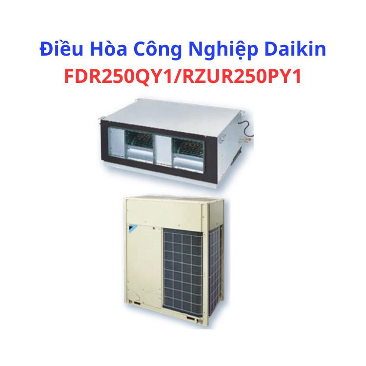 Điều Hòa Công Nghiệp Daikin FDR250QY1/RZUR250QY1 – HRT