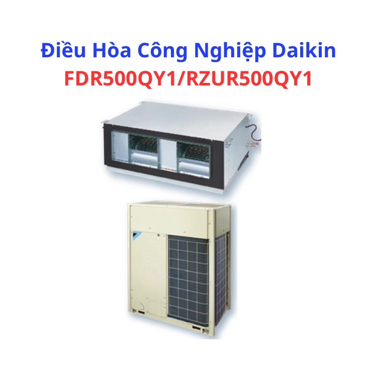 Điều Hòa Công Nghiệp Daikin FDR500QY1/RZUR500QY1 – HRT